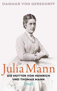 Julia Mann, die Mutter von Heinrich und Thomas Mann (eBook, ePUB) - Gersdorff, Dagmar Von