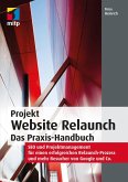 Projekt Website Relaunch - Das Praxis-Handbuch (eBook, ePUB) Projekt Website Relaunch - Das Praxis-Handbuch (eBook, ePUB)