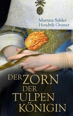 Der Zorn der Tulpenkönigin (eBook, ePUB) - Sahler, Martina; Gruner, Hendrik