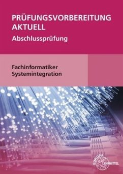 Prüfungsvorbereitung aktuell - Fachinformatiker Systemintegration - Schellenberg, Annette;Stiefel, Achim;Hardy, Dirk