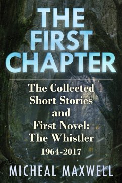 First Chapter: The Collected Short Stories and First Novel: The Whistler 1964 -2017 (eBook, ePUB) - Maxwell, Micheal