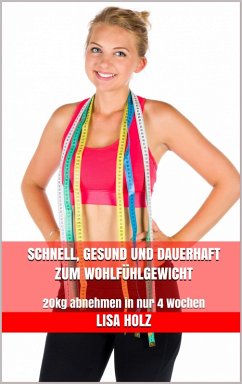 Schnell, gesund und dauerhaft zum Wohlfühlgewicht (eBook, ePUB) - Holz, Lisa