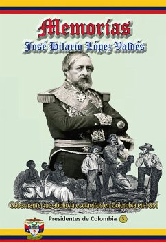 Memorias Gobernante que abolió la esclavitud en Colombia en 1851 (Historia de Colombia, #142) (eBook, ePUB) - Valdés, José Hilario López