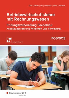 Betriebswirtschaftslehre mit Rechnungswesen. Prüfungsvorbereitung zum Fachabitur an Fach- und Berufsoberschulen in Bayern - Dörr, Hans-Joachim; Müller, Helmut; Ott, Andreas; Overbeck, Dirk; Stern, Bettina; Thomas, Dirk