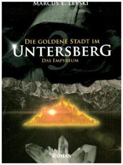 Das Empyreum / Die Goldene Stadt im Untersberg Bd.3 - Levski, Marcus E.