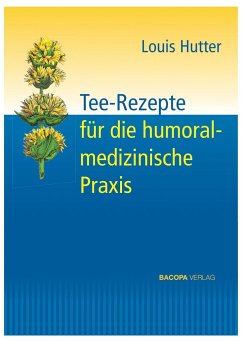 Tee-Rezepte für die humoralmedizinische Praxis - Hutter, Louis