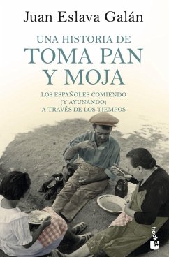 Una historia de toma pan y moja : los españoles comiendo, y ayunando, a través de los tiempos - Eslava Galán, Juan