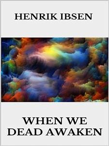 When we dead awaken (eBook, ePUB) - Ibsen, Henrik