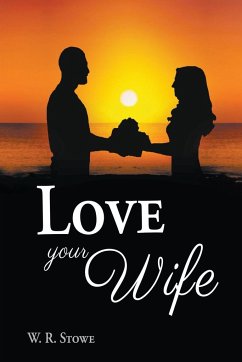 Love Your Wife - Stowe, W. R.