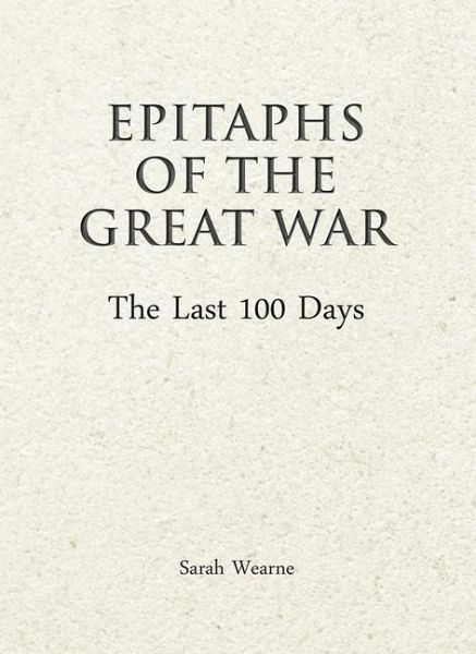 Epitaphs of The Great War: The Last 100 Days
