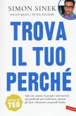 Trova il tuo perché. Solo chi conosce le proprie motivazioni più profonde può realizzarsi, ispirare gli altri e diventare un grande leader Trova il tuo perché. Solo chi conosce le proprie motivazioni più profonde può realizzarsi, ispirare gli altri e diventare un grande leader