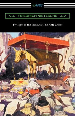 Twilight of the Idols and The Anti-Christ (Translated by Thomas Common with Introductions by Willard Huntington Wright) - Nietzsche, Friedrich