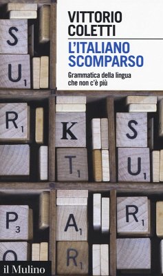L' italiano scomparso. Grammatica della lingua che non c'è più - Coletti, Vittorio