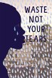 Waste Not Your Tears - Bild 1