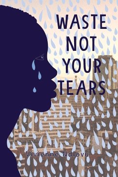 Waste Not Your Tears - Ndlovu, Vivienne