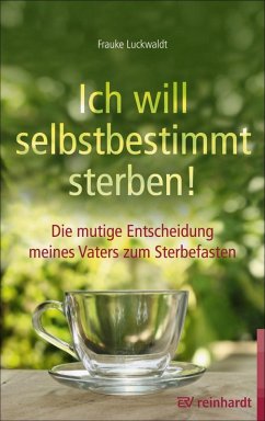 Ich will selbstbestimmt sterben! (eBook, ePUB) - Luckwaldt, Frauke