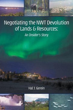 Negotiating the NWT Devolution of Lands & Resources - Gerein, Hal J.
