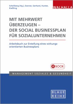 Mit Mehrwert überzeugen - der Social Businessplan für Sozialunternehmen (eBook, PDF) - Schellberg, Klaus-Ulrich; Danner, Madeleine; Gerhard, Sandra; Hunter, Rebekka; Kießling, Anna-Lena