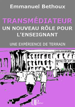 Transmédiateur, un nouveau rôle pour l'Enseignant (eBook, ePUB) - Bethoux, Emmanuel