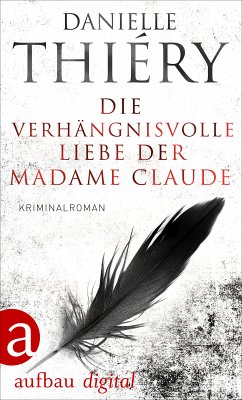 Die verhängnisvolle Liebe der Madame Claude (eBook, ePUB) - Thiéry, Danielle