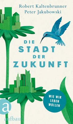 Die Stadt der Zukunft (eBook, ePUB) - Kaltenbrunner, Robert; Jakubowski, Peter