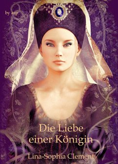 Die Liebe einer Königin (eBook, ePUB) - Clement, Lina-Sophia