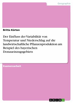 Der Einfluss der Variabilität von Temperatur und Niederschlag auf die landwirtschaftliche Pflanzenproduktion am Beispiel des bayerischen Donaueinzugsgebiets (eBook, PDF) - Kürten, Britta