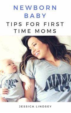 Newborn Baby - Tips for First Time Moms (eBook, ePUB) - Lindsey, Jessica