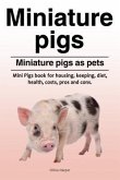 Miniature pigs. Miniature pigs as pets. Mini Pigs book for housing, keeping, diet, health, costs, pros and cons. (eBook, ePUB)