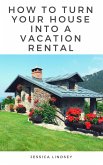 How to Turn Your House Into a Vacation Rental (eBook, ePUB)