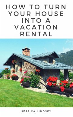Cover How to Turn Your House Into a Vacation Rental (eBook, ePUB)