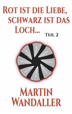 Rot ist die Liebe, schwarz ist das Loch ... (eBook, ePUB) - Wandaller, Martin