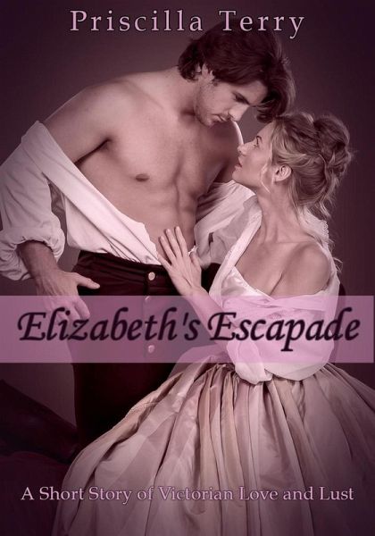 Elizabeth's Escapade: A Short Story of Victorian Love and Lust (eBook, ePUB)