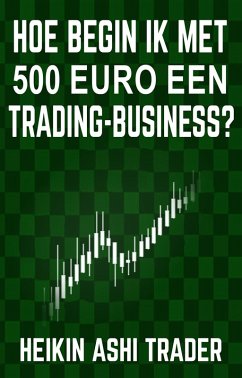 Hoe begin ik met 500 euro een trading-business? (eBook, ePUB) - Trader, Heikin Ashi