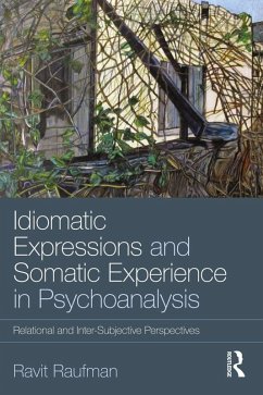 Idiomatic Expressions and Somatic Experience in Psychoanalysis (eBook, ePUB) - Raufman, Ravit