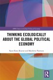 Thinking Ecologically About the Global Political Economy (eBook, ePUB) Thinking Ecologically About the Global Political Economy (eBook, ePUB)