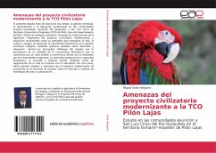 Amenazas del proyecto civilizatorio modernizante a la TCO Pilón Lajas - Soria Helguero, Miguel