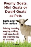 Pygmy Goats as Pets. Pygmy Goats, Mini Goats or Dwarf Goats (eBook, ePUB)