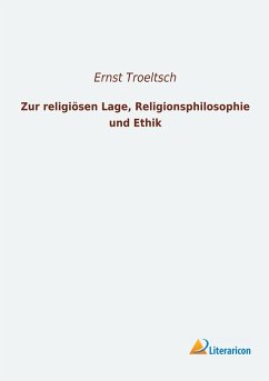 Zur religiösen Lage, Religionsphilosophie und Ethik - Troeltsch, Ernst
