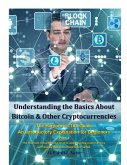 Understanding the Basics About Bitcoin & Other Cryptocurrencies, the Beginner's 101 Guide - An Introductory Explanation for Beginners Part 1 the First Most Comprehensive Book to Understanding Cryptocurrency With Step-By-Step Instructions to Get Started (eBook, ePUB)