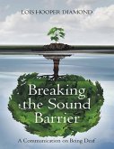 Breaking the Sound Barrier: A Communication On Being Deaf (eBook, ePUB)
