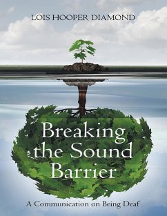 Breaking the Sound Barrier: A Communication On Being Deaf (eBook, ePUB) - Diamond, Lois Hooper; Diamond, Brian