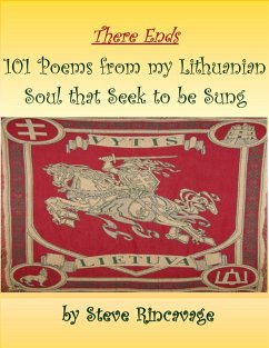 There Ends 101 Poems from My Lithuanian Soul That Seek to Be Sung (eBook, ePUB) - Rincavage, Steve