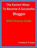 The Easiest Ways To Become A Successful Blogger With pictures Guide (eBook, ePUB)