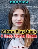 Erotica: A New Plaything: 4 Erotic Stories Bundle (eBook, ePUB)