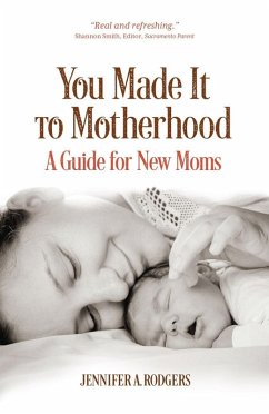 You Made It to Motherhood: A Guide for New Moms (eBook, ePUB) - Rodgers, Jennifer A.