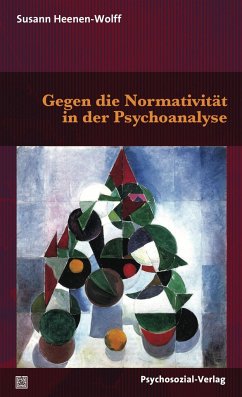 Gegen die Normativität in der Psychoanalyse - Heenen-Wolff, Susann
