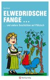 Elwedritsche fange ... und andere Geschichten auf Pfälzisch