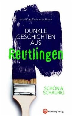 SCHÖN & SCHAURIG - Dunkle Geschichten aus Reutlingen - Marco, Thomas de;Kurz, Uschi