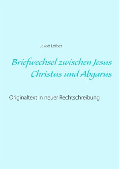 Briefwechsel zwischen Jesus Christus und Abgarus - Lorber, Jakob